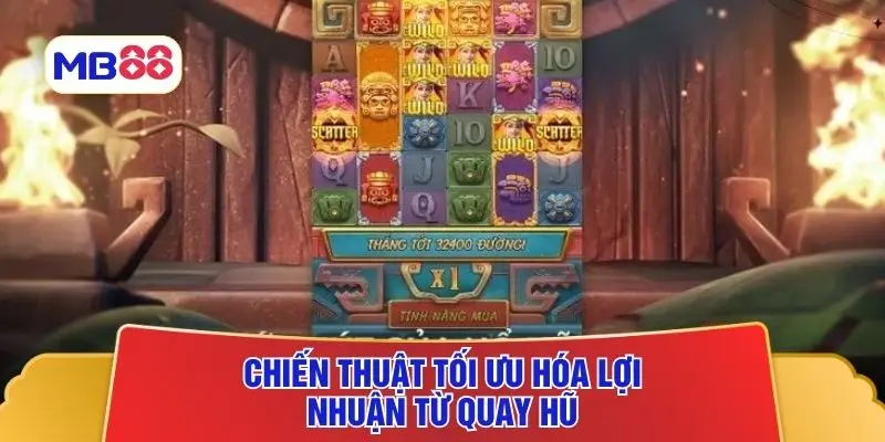 Chiến thuật tối ưu hóa lợi nhuận từ quay hũ
