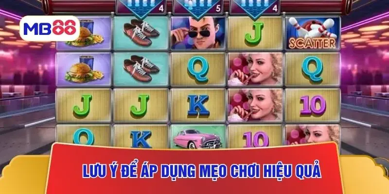 Lưu ý để áp dụng mẹo chơi hiệu quả